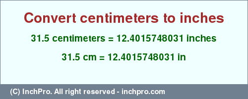 Result converting 31.5 centimeters to inches = 12.4015748031 inches