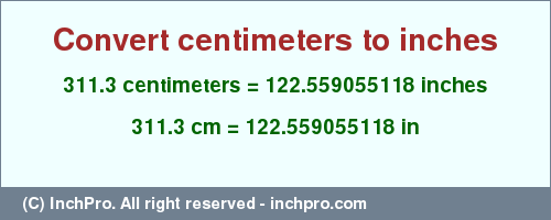 Result converting 311.3 centimeters to inches = 122.559055118 inches