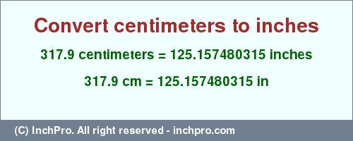 Result converting 317.9 centimeters to inches = 125.157480315 inches