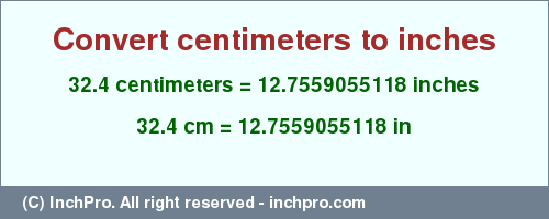 Result converting 32.4 centimeters to inches = 12.7559055118 inches