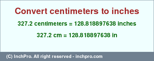 Result converting 327.2 centimeters to inches = 128.818897638 inches
