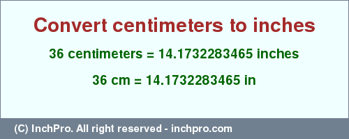 Result converting 36 centimeters to inches = 14.1732283465 inches