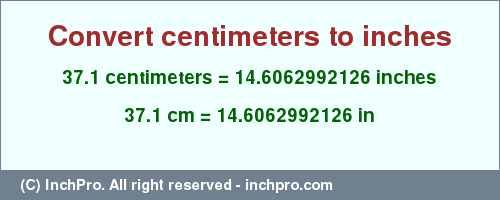 Result converting 37.1 centimeters to inches = 14.6062992126 inches