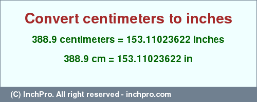 Result converting 388.9 centimeters to inches = 153.11023622 inches