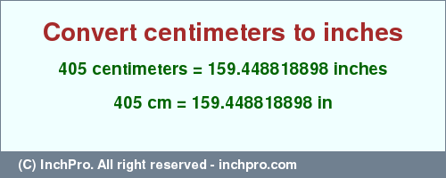 Result converting 405 centimeters to inches = 159.448818898 inches