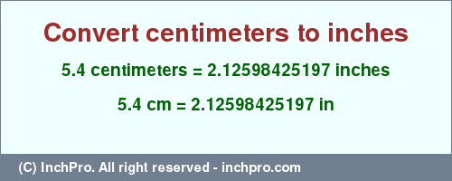 Result converting 5.4 centimeters to inches = 2.12598425197 inches