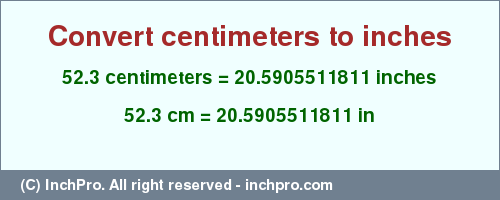 Result converting 52.3 centimeters to inches = 20.5905511811 inches