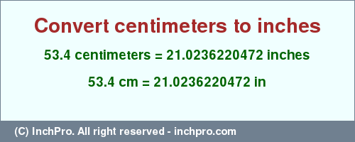 Result converting 53.4 centimeters to inches = 21.0236220472 inches