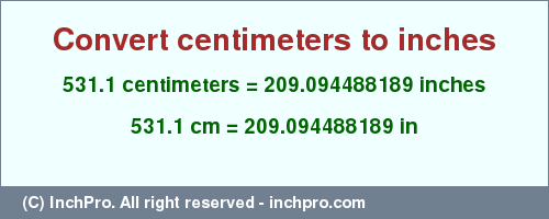 Result converting 531.1 centimeters to inches = 209.094488189 inches