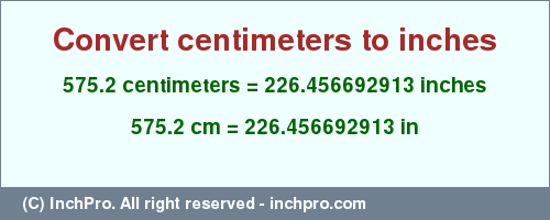 Result converting 575.2 centimeters to inches = 226.456692913 inches
