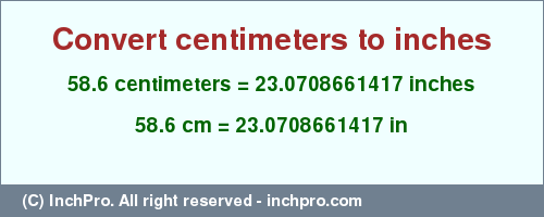 Result converting 58.6 centimeters to inches = 23.0708661417 inches