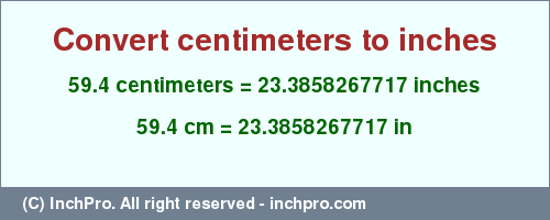 Result converting 59.4 centimeters to inches = 23.3858267717 inches