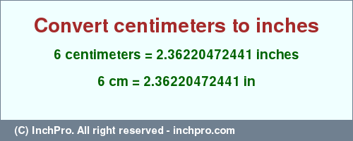 Result converting 6 centimeters to inches = 2.36220472441 inches
