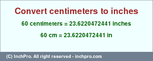 Result converting 60 centimeters to inches = 23.6220472441 inches