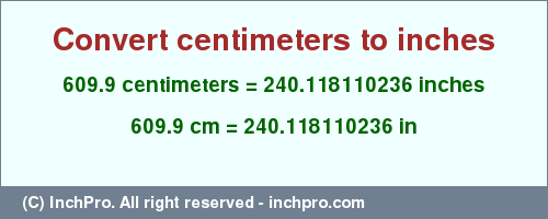 Result converting 609.9 centimeters to inches = 240.118110236 inches
