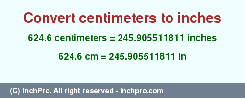Result converting 624.6 centimeters to inches = 245.905511811 inches