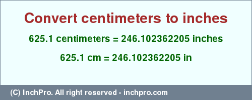 Result converting 625.1 centimeters to inches = 246.102362205 inches