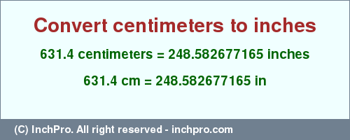 Result converting 631.4 centimeters to inches = 248.582677165 inches