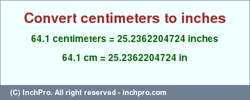 Result converting 64.1 centimeters to inches = 25.2362204724 inches