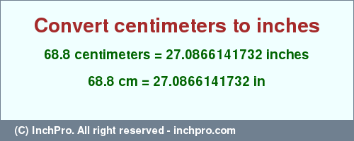 Result converting 68.8 centimeters to inches = 27.0866141732 inches