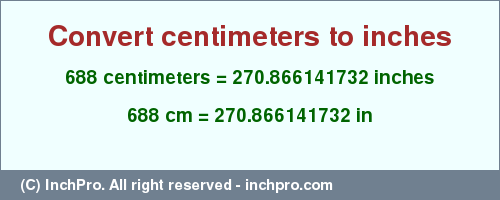 Result converting 688 centimeters to inches = 270.866141732 inches