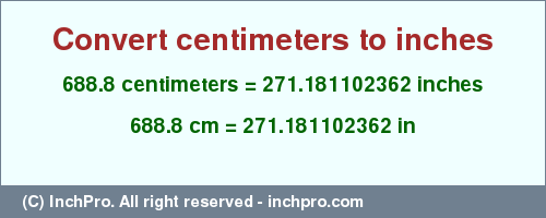 Result converting 688.8 centimeters to inches = 271.181102362 inches