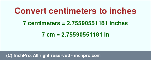 Result converting 7 centimeters to inches = 2.75590551181 inches