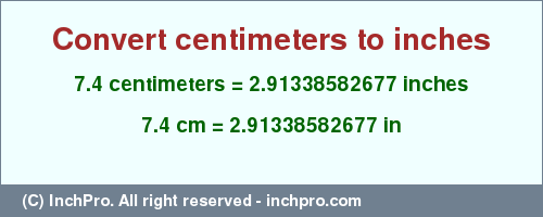 Result converting 7.4 centimeters to inches = 2.91338582677 inches