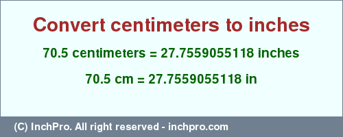 Result converting 70.5 centimeters to inches = 27.7559055118 inches