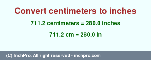 Result converting 711.2 centimeters to inches = 280.0 inches