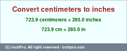Result converting 723.9 centimeters to inches = 285.0 inches