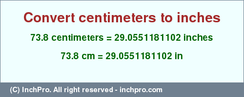 Result converting 73.8 centimeters to inches = 29.0551181102 inches