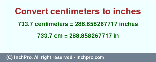 Result converting 733.7 centimeters to inches = 288.858267717 inches