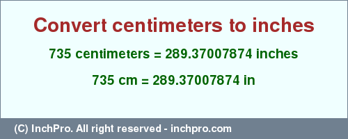 Result converting 735 centimeters to inches = 289.37007874 inches