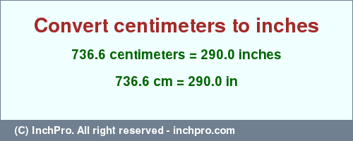 Result converting 736.6 centimeters to inches = 290.0 inches