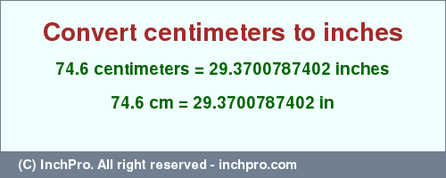 Result converting 74.6 centimeters to inches = 29.3700787402 inches