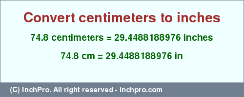 Result converting 74.8 centimeters to inches = 29.4488188976 inches