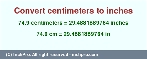 Result converting 74.9 centimeters to inches = 29.4881889764 inches