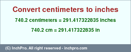 Result converting 740.2 centimeters to inches = 291.417322835 inches