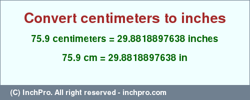 Result converting 75.9 centimeters to inches = 29.8818897638 inches