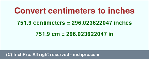 Result converting 751.9 centimeters to inches = 296.023622047 inches