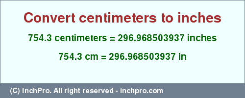 Result converting 754.3 centimeters to inches = 296.968503937 inches
