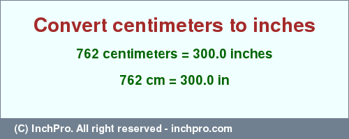 Result converting 762 centimeters to inches = 300.0 inches
