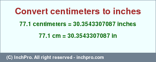 Result converting 77.1 centimeters to inches = 30.3543307087 inches