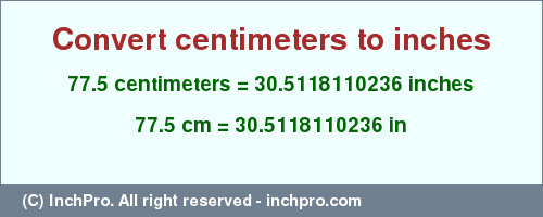 Result converting 77.5 centimeters to inches = 30.5118110236 inches