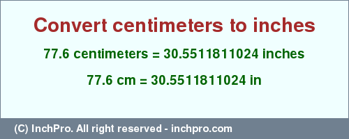 Result converting 77.6 centimeters to inches = 30.5511811024 inches