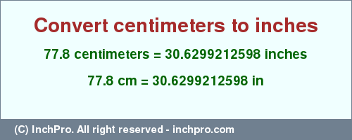 Result converting 77.8 centimeters to inches = 30.6299212598 inches