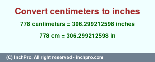 Result converting 778 centimeters to inches = 306.299212598 inches