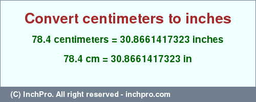 Result converting 78.4 centimeters to inches = 30.8661417323 inches