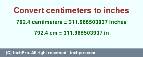 Result converting 792.4 centimeters to inches = 311.968503937 inches